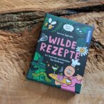 Wilde Rezepte – 40 x Sammeln und Genießen